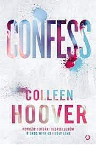 Okładka książki Confess / Colleen Hoover ; tłumaczenie Matylda Biernacka.