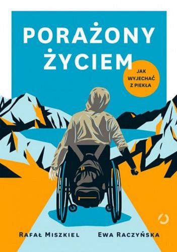 Okładka książki Porażony życiem : jak wyjechać z piekła / Rafał Miszkiel, Ewa Raczyńska.