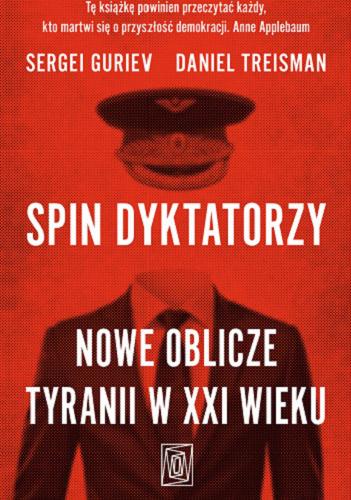 Okładka książki Spin dyktatorzy : nowe oblicze tyranii w XXI wieku / Sergei Guriev, Daniel Treisman ; tłumaczenie Aleksandra Żak.