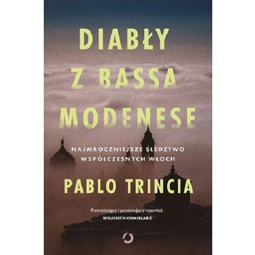 Okładka książki Diabły z Bassa Modenese : najmroczniejsze śledztwo współczesnych Włoszech / Pablo Trincia ; tłumaczenie Tomasz Kwiecień.