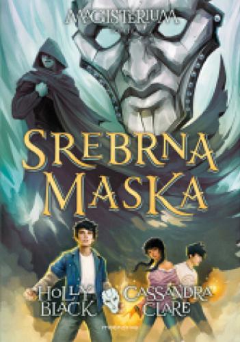 Okładka książki Srebrna maska / Holly Black, Cassandra Clare ; ilustracje Scott Fischer ; tłumaczenie Robert Waliś.