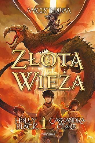 Okładka  Złota wieża / Holly Black, Cassandra Clare ; ilustracje Scott Fischer ; tłumaczenie Robert Waliś.