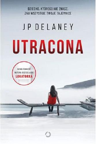 Okładka książki Utracona / J.P. Delaney ; tłumaczenie Małgorzata Kafel.