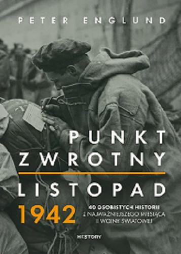 Okładka książki Punkt zwrotny : listopad 1942 : 40 osobistych historii z najważniejszego miesiąca II wojny światowej / Peter Englund ; tłumaczenie Ewa Wojciechowska.