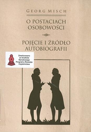 Okładka książki O postaciach osobowości : pojęcie i źródło autobiografii / Georg Misch ; przełożyła, opracowała, posłowiem opatrzyła Elżbieta Paczkowska-Łagowska.