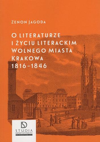 Okładka książki  O literaturze i życiu literackim wolnego Miasta Krakowa 1816-1846  2