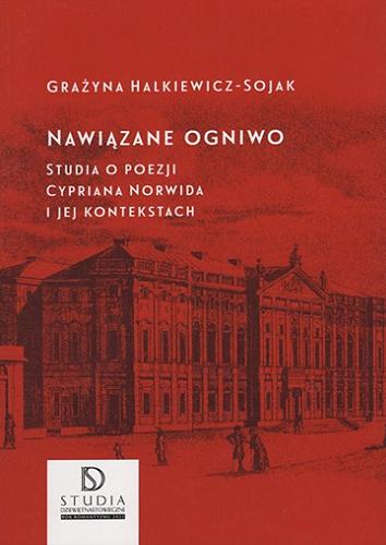 Okładka książki Nawiązane ogniwo : studia o poezji Cypriana Norwida i jej kontekstach / Grażyna Halkiewicz-Sojak.