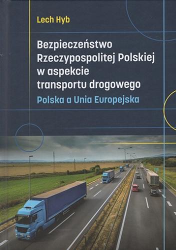 Okładka książki  Bezpieczeństwo Rzeczypospolitej Polskiej w aspekcie transportu drogowego : Polska a Unia Europejska  1