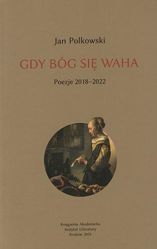 Okładka książki Gdy Bóg się waha. 2, Poezje 2018-2022 / Jan Polkowski ; [redaktor Józef Maria Ruszar ; ilustracje Grzegorz Bednarski].