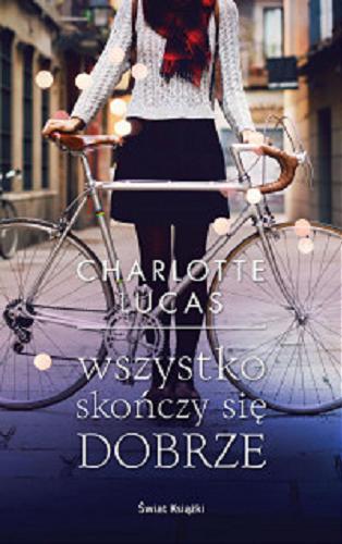 Okładka książki Wszystko skończy się dobrze / Charlotte Lucas ; z niemieckiego przełożyła Magdalena Jatowska.
