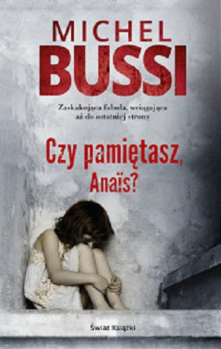 Okładka książki Czy pamiętasz Anais? / Michel Bussi ; z francuskiego przełożyła Krystyna Szeżyńska-Maćkowiak.