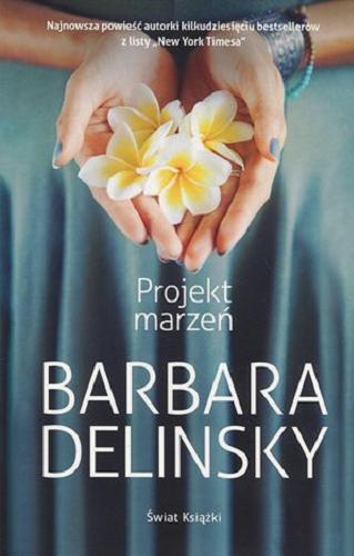 Okładka książki Projekt marzeń / Barbara Delinsky ; z angielskiego przełożyła Anna Zielińska.