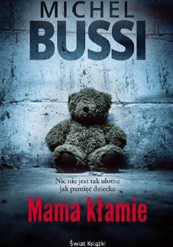 Okładka książki Mama kłamie / Michel Bussi ; z francuskiego przełożyły Maria Braunstein, Natalia Krasicka.