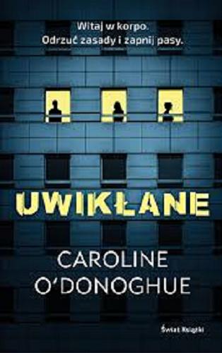Okładka książki Uwikłanie/ Caroline O`Donoghue, przełożyła Katarzyna Rosłan.