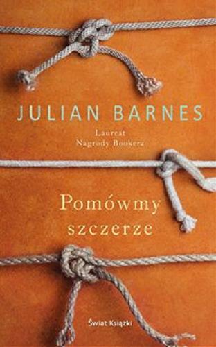 Okładka książki Pomówmy szczerze / Julian Barnes ; z angielskiego przełożyła Katarzyna Kasterka.