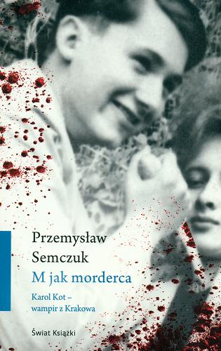 Okładka książki M jak morderca : Karol Kot - wampir z Krakowa / Przemysław Semczuk.