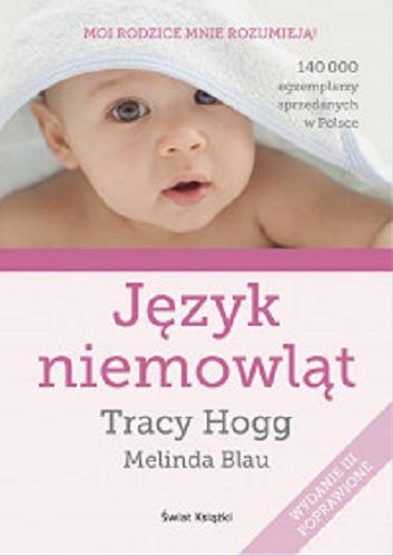 Okładka książki Język niemowląt / Tracy Hogg [oraz] Melinda Blau ; z ang. przeł. Marek Czekański.