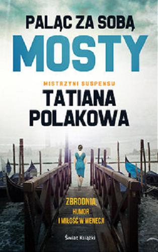 Okładka książki Paląc za sobą mosty / Tatiana Polakowa ; z rosyjskiego przełożyła Ewa Katarzyna Skórska.