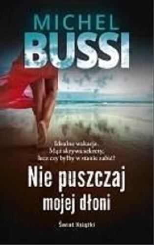 Okładka książki Nie puszczaj mojej dłoni : [powieść] / Michel Bussi ; z francuskiego przełożyła Krystyna Sławińska.