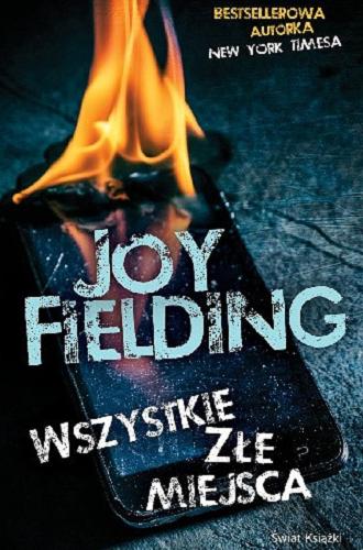 Okładka książki Wszystkie złe miejsca / Joy Fielding ; z angielskiego przełożyły Alina Jakubowska, Elżbieta Kulicka.