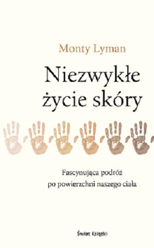 Okładka książki Niezwykłe życie skóry / Monty Lyman ; z angielskiego przełożyła Maria Michalina Kaczorowska.