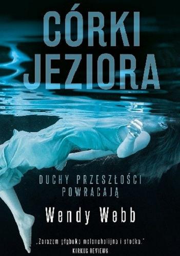 Okładka książki Córki jeziora / Wendy Webb ; z angielskiego przełożył Jarosław Mikos.