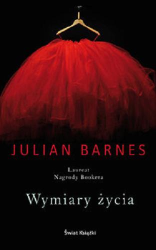 Okładka książki Wymiary życia / Julian Barnes ; z angielskiego przełożyła Dominika Lewandowska-Rodak.