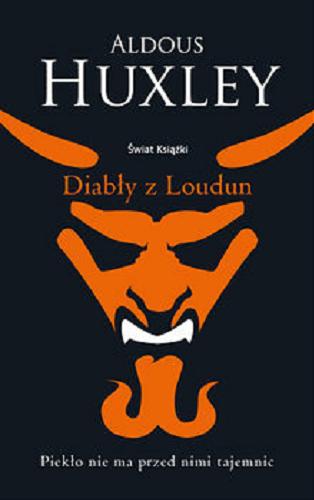 Okładka książki Diabły z Loudun : piekło nie ma przed nimi tajemnic / Aldous Huxley ; z angielskiego przełożył i przypisami opatrzył Bartłomiej Zborski.