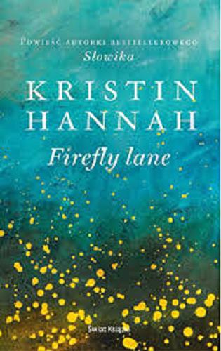 Okładka  Firefly lane / Kristin Hannah ; z angielskiego przełożyła Daria Kuczyńska-Szymala.