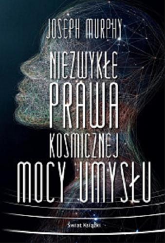 Okładka książki Niezwykłe prawa kosmicznej mocy umysłu / Joseph Murphy ; z angielskiego przełożyła Agnieszka Patrycja Wyszogrodzka-Gaik.