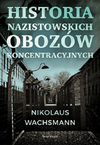 Okładka książki  Historia nazistowskich obozów koncentracyjnych  1