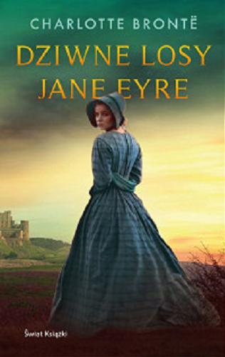 Okładka książki Dziwne losy Jane Eyre / Charlotte Bronte ; z angielskiego przełozyła Teresa Świderska.
