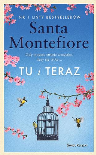 Okładka książki Tu i teraz / Santa Montefiore ; z angielskiego przełożyła Małgorzata Szubert.