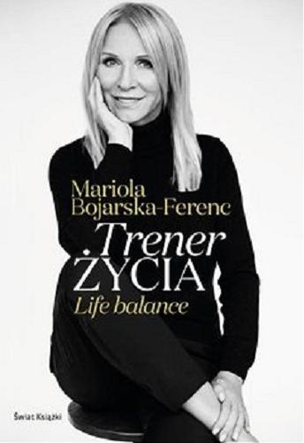 Okładka książki Trener życia : [E-book] life balance / Mariola Bojarska-Ferenc.