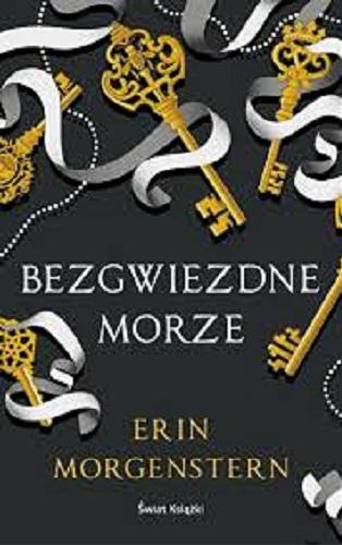 Okładka książki Bezgwiezdne morze / Erin Moregenstern ; z angielskiego przełożył Patryk Gołębiowski.