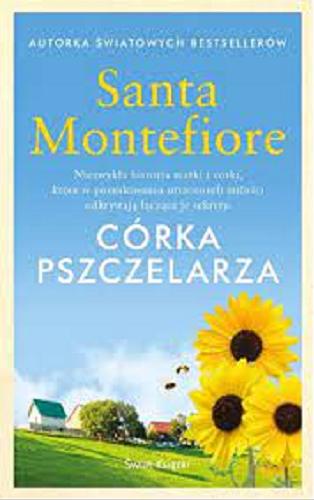 Okładka książki Córka pszczelarza / Santa Montefiore ; z angielskiego przełożył Tomasz Wyżyński.