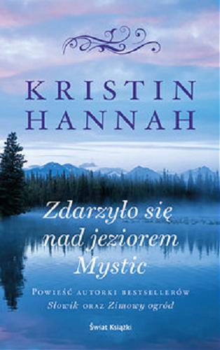 Okładka książki Zdarzyło się nad jeziorem Mystic [E-book] / Kristin Hannah ; z angielskiego przełożyła Barbara Cendrowska-Werner.