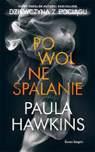 Okładka książki Powolne spalanie / Paula Hawkins ; z angielskiego przełożył: Robert Ginalski.