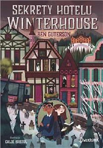 Okładka książki Sekrety hotelu Winterhouse / Ben Guterson ; ilustracje Chloe Bristol ; przekład Katarzyna Mironowicz.