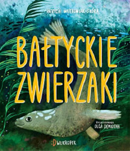 Okładka książki Bałtyckie zwierzaki / Patrycja Wojtkowiak-Skóra ; ilustracje Olga Demidova.