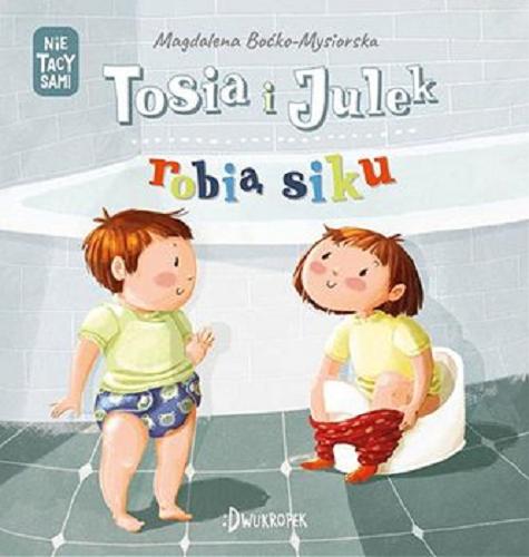 Okładka książki Tosia i Julek robią siku / Magdalena Boćko-Mysiorska ; ilustracje Dorota Prończuk.