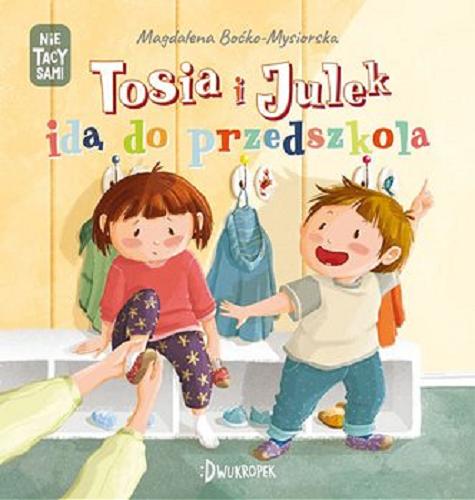 Okładka książki Tosia i Julek idą do przedszkola / Magdalena Boćko-Mysiorska ; [ilustracje Dorota Prończuk].