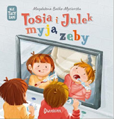 Okładka książki Tosia i Julek myją zęby / Magdalena Boćko-Mysiorska ; ilustracje Dorota Prończuk.
