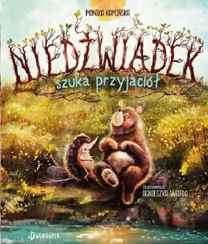 Okładka książki Niedźwiadek szuka przyjaciół / Monika Kamińska ; zilustrowała: Agnieszka Wajda.