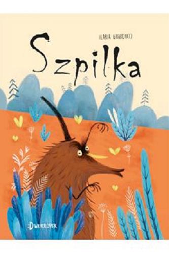 Okładka książki Szpilka / written and illustrated by Ilaria Guarducci ; przekład z języka angielskiego Ewa Westwalewicz-Mogilska.