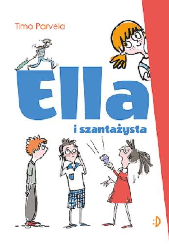 Okładka książki Ella i szantażysta / Timo Parvela ; przekład z języka fińskiego Iwona Kiuru.