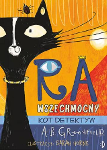 Okładka książki Ra wszechmocny : kot detektyw / A. B. Greenfield ; ilustracje Sarah Horne ; przełożyła Katarzyna Biegańska.