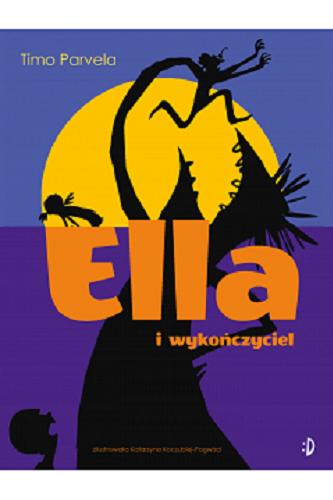Okładka książki Ella i wykończyciel T.4 / Timo Parvela ; przekład z języka fińskiego Iwona Kiuru ; ilustracje Katarzyna Koczubiej-Pogwizd.
