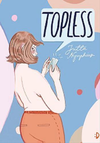 Okładka książki Topless / Jutta Nymphius ; przekład Justyna Drobkiewicz.
