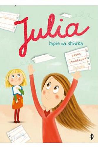 Okładka książki Julia łapie za słówka / Petra Dvořáková ; przekład Julia Różewicz ; ilustracje Katarína Gasko.